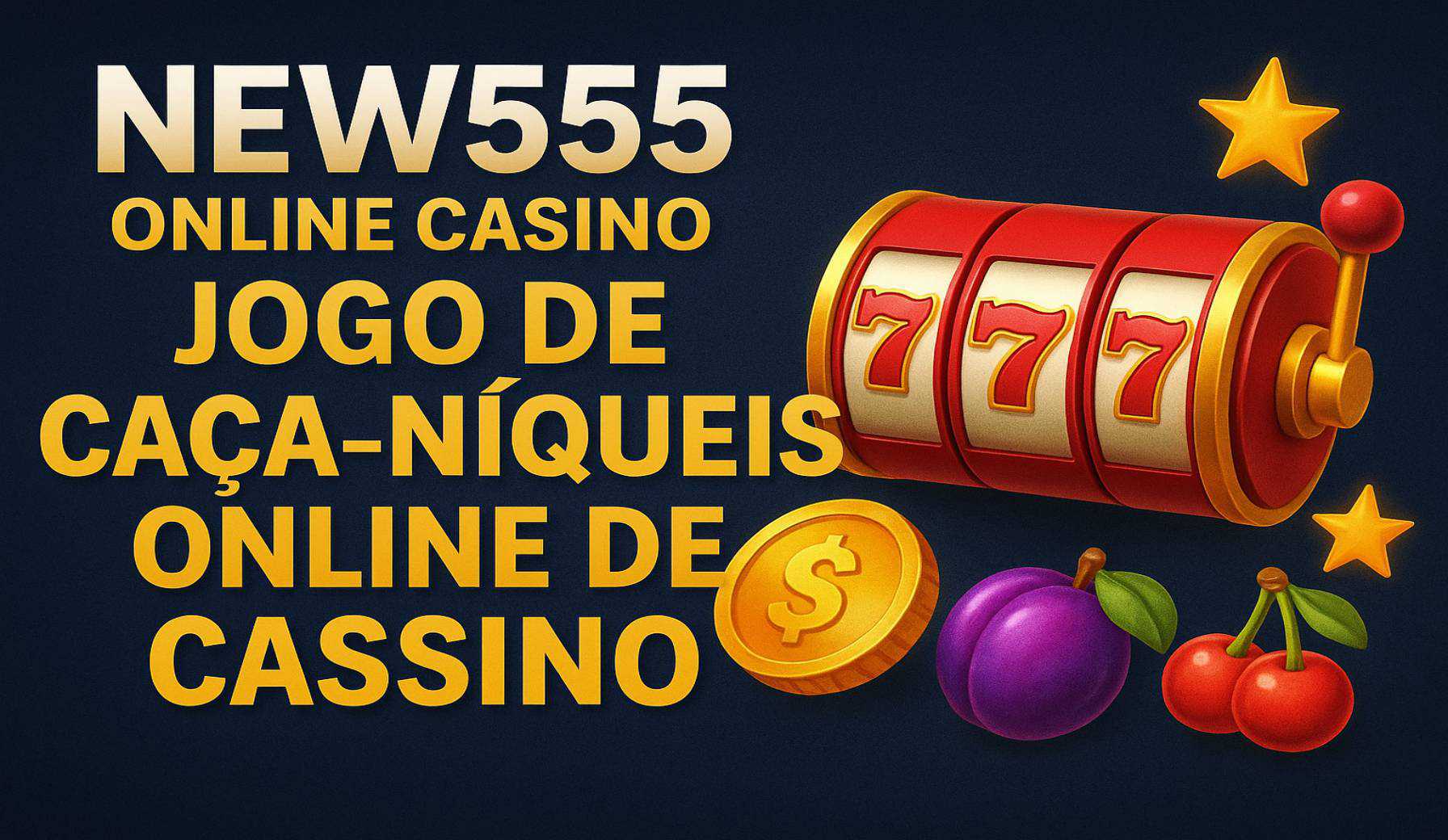 Explore o mundo das slot machines no NEW555 Casino